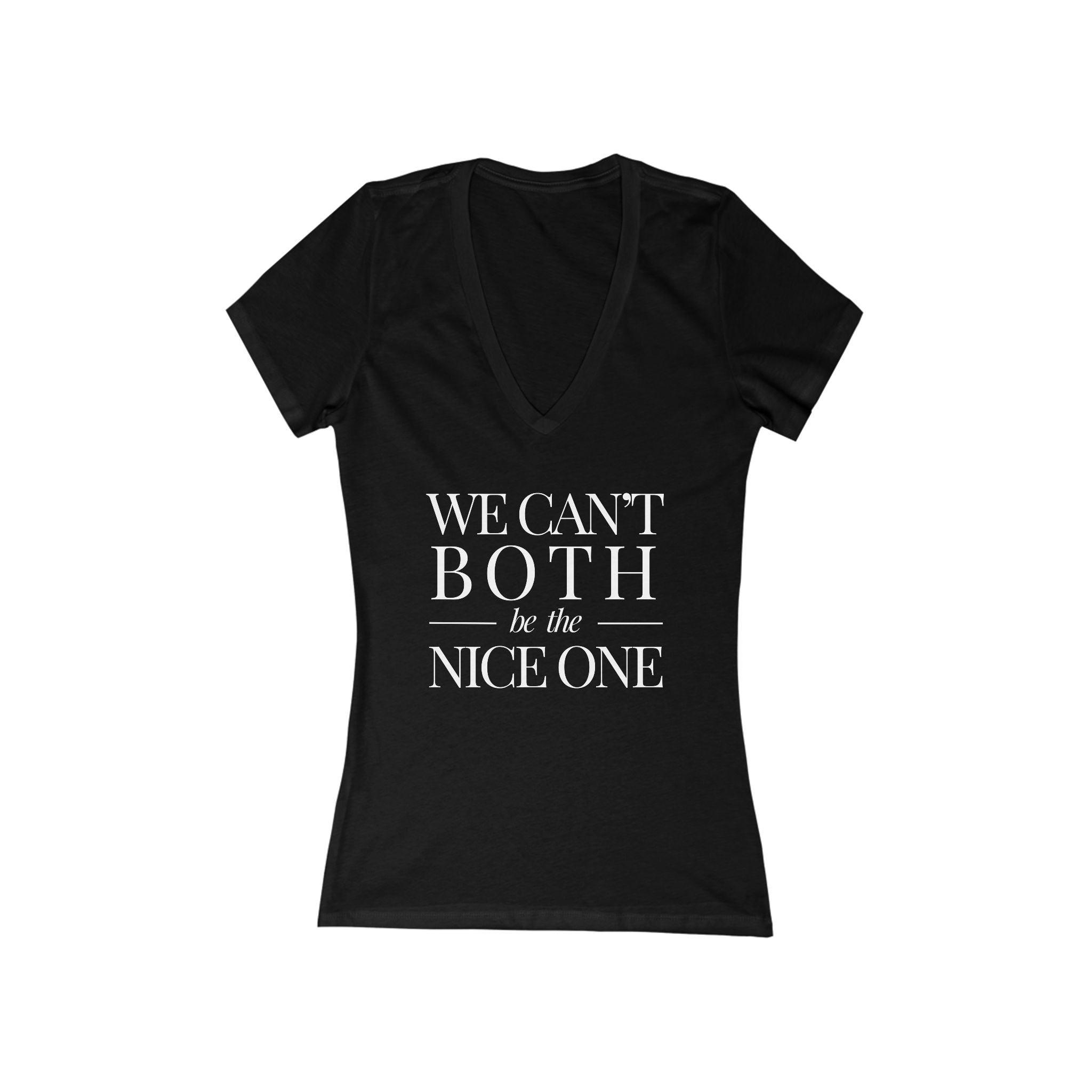 We can't both | Designer Slogan  Deep V-Neck Tee | Hues