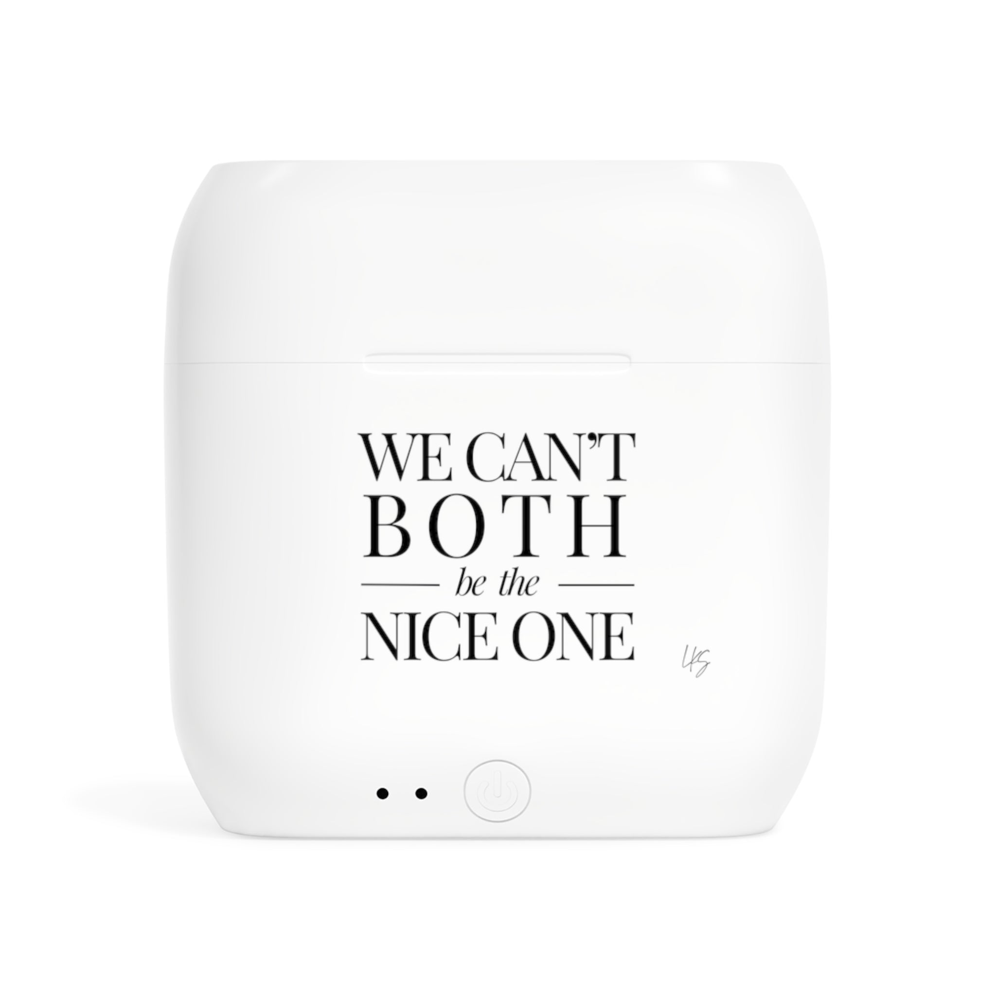 We can't both |  Designer Slogan Wireless Earbuds