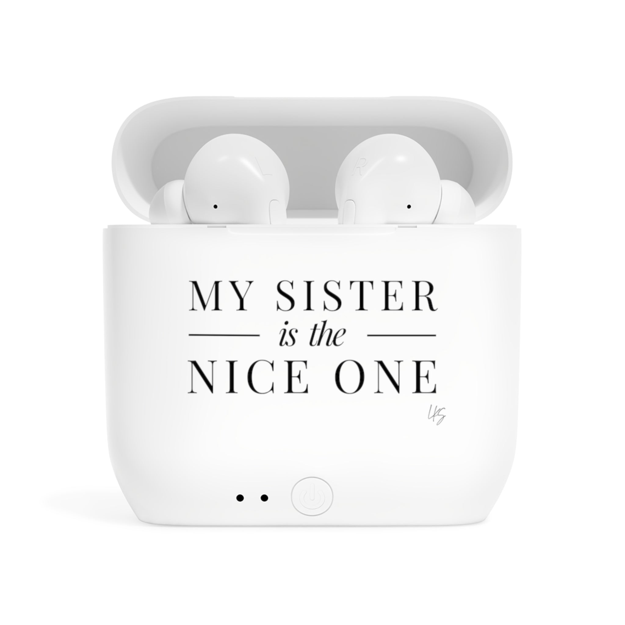 My Sister | Designer Slogan Wireless Earbuds